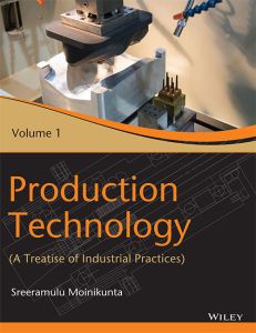 Production Technology, Vol 1: A Treatise of Industrial Practices