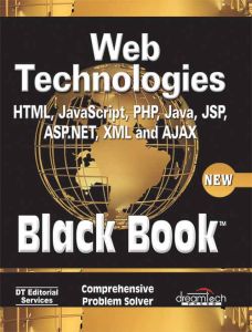 Web Technologies: HTML, JAVASCRIPT, PHP, JAVA, JSP, ASP.NET, XML and Ajax, Black Book