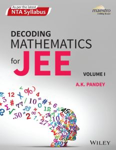 Wiley's Decoding Mathematics For JEE, Vol I